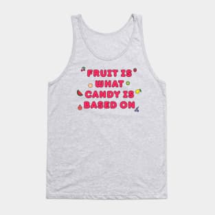 Fruit is What Candy is Based On Tank Top